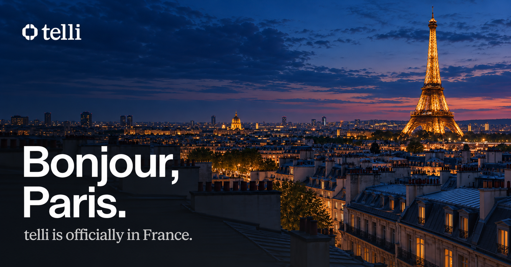 Paris rooftops at dusk with the Eiffel Tower lit up, the telli logo and the words “Bonjour, Paris. telli is officially in France.”